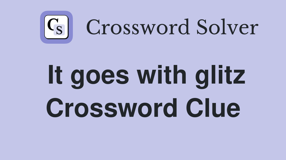 It goes with glitz Crossword Clue