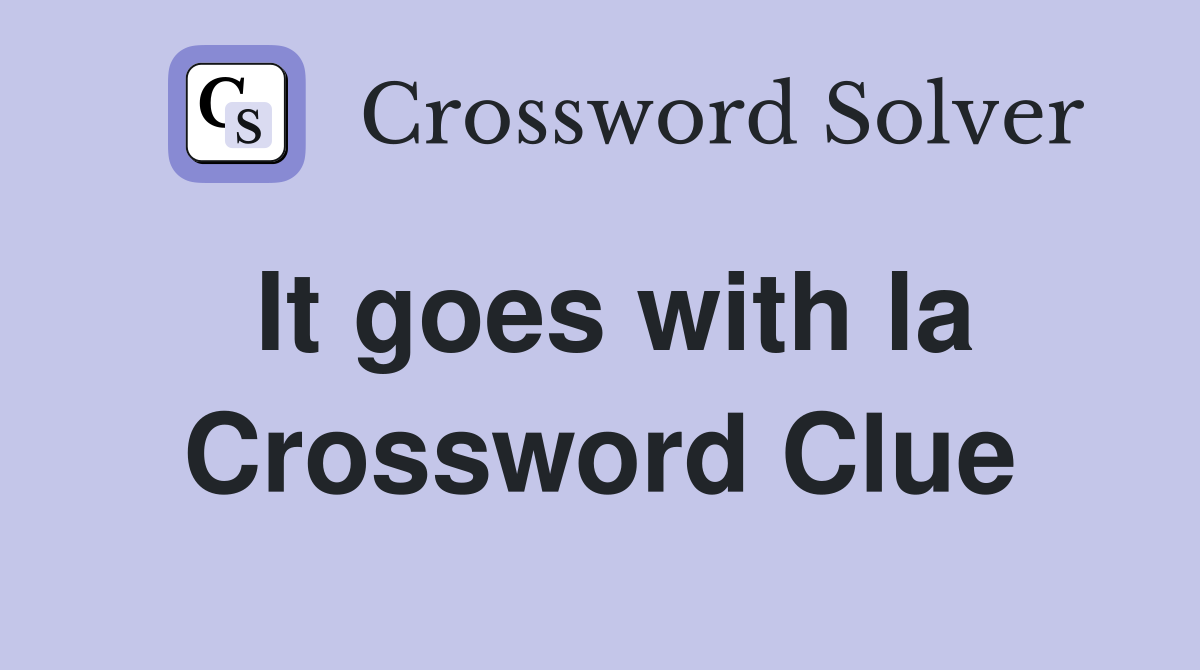 It goes with la Crossword Clue