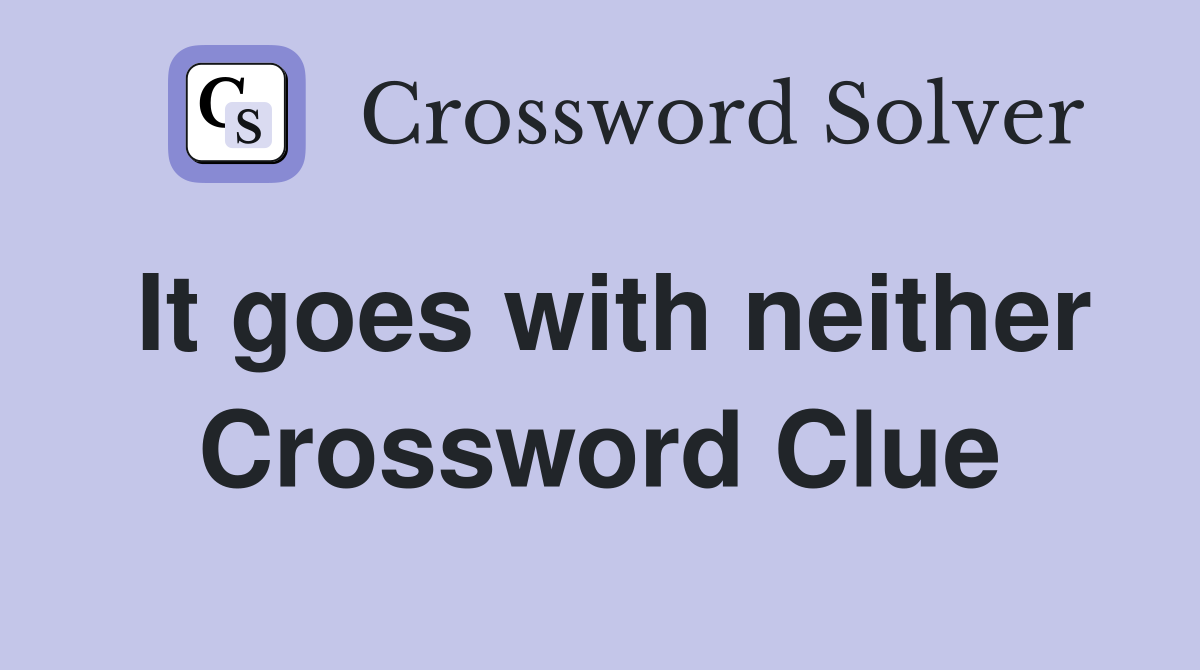 It goes with neither Crossword Clue