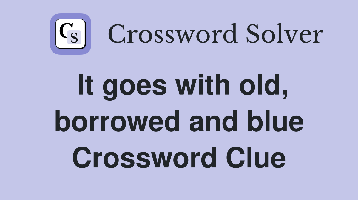 It goes with old, borrowed and blue Crossword Clue