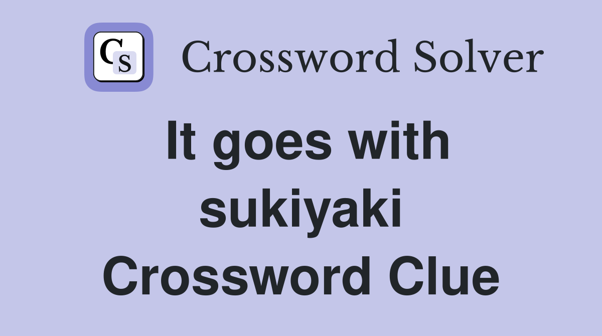 It goes with sukiyaki Crossword Clue
