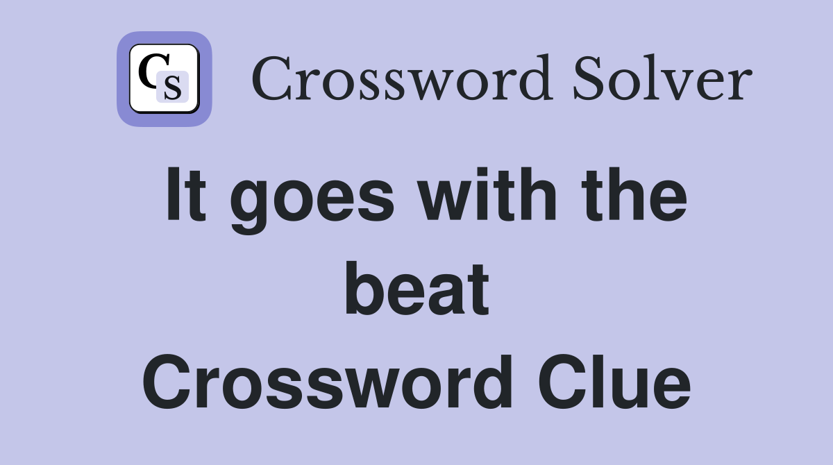 It goes with the beat Crossword Clue