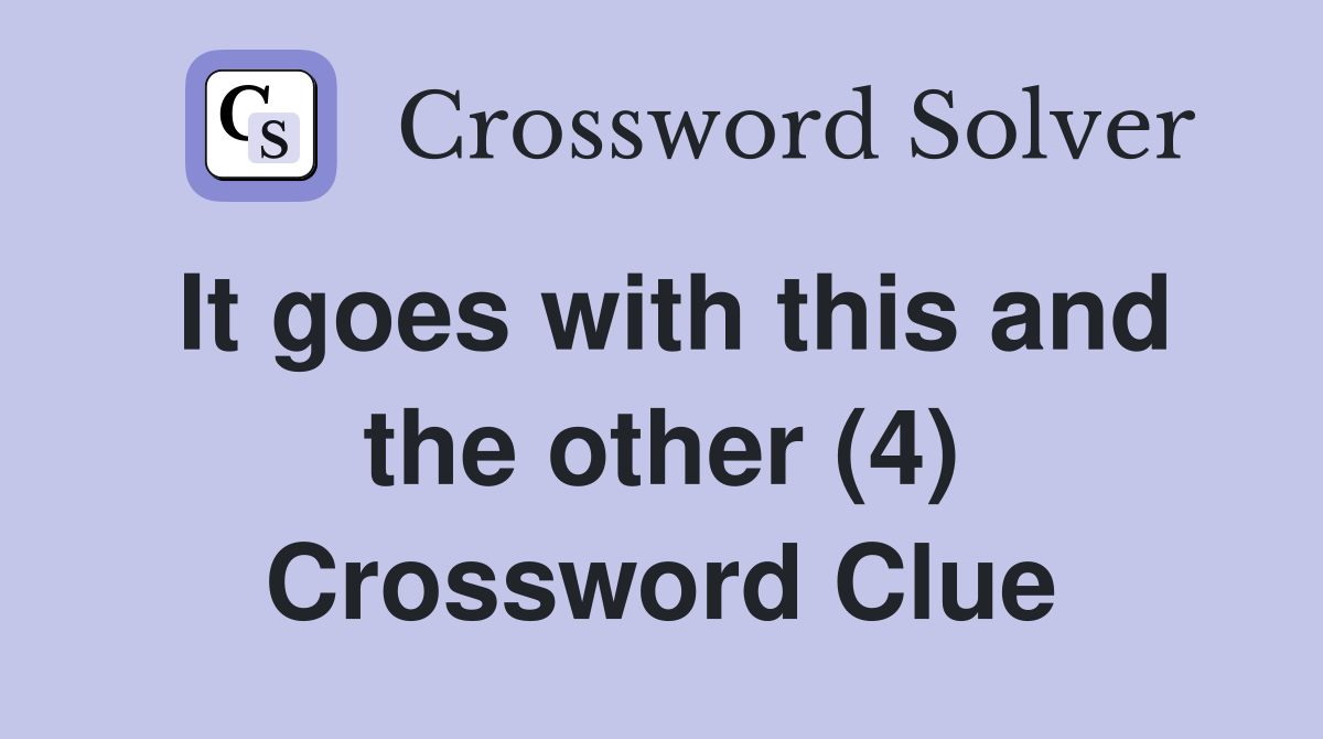 It goes with this and the other (4) Crossword Clue