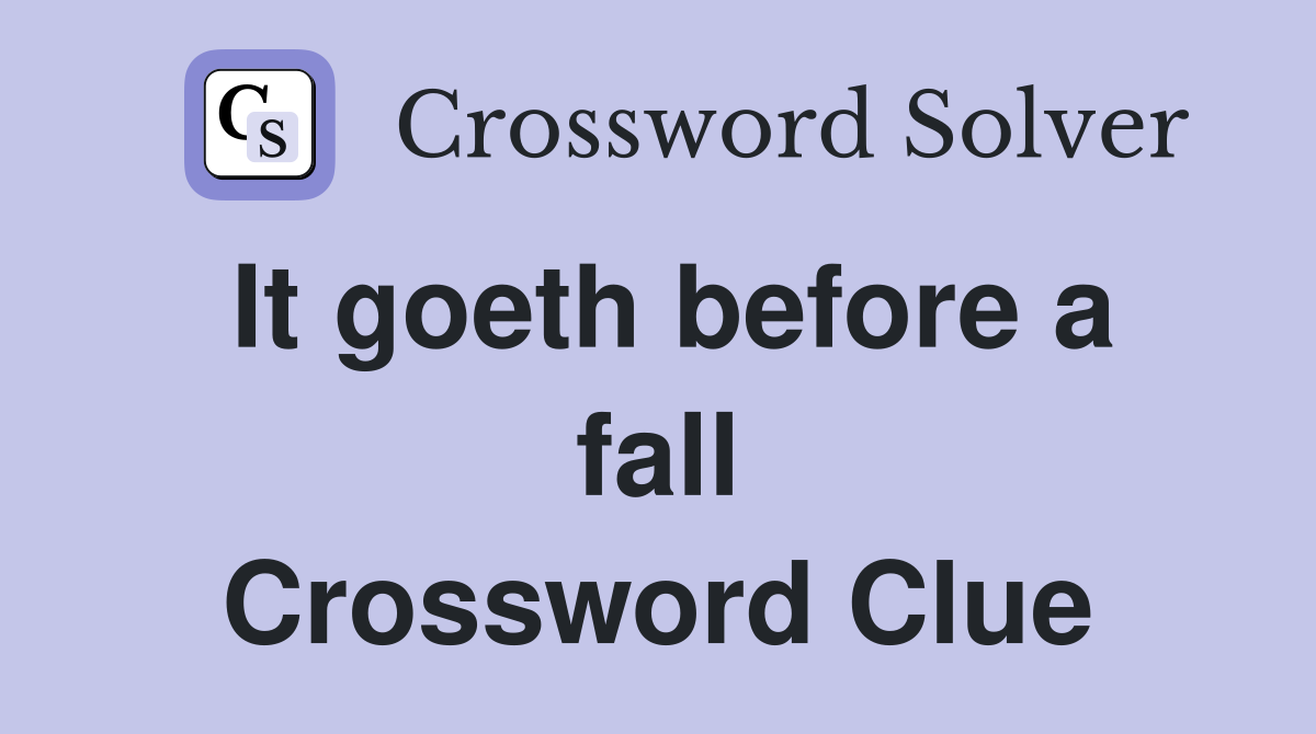 It goeth before a fall Crossword Clue