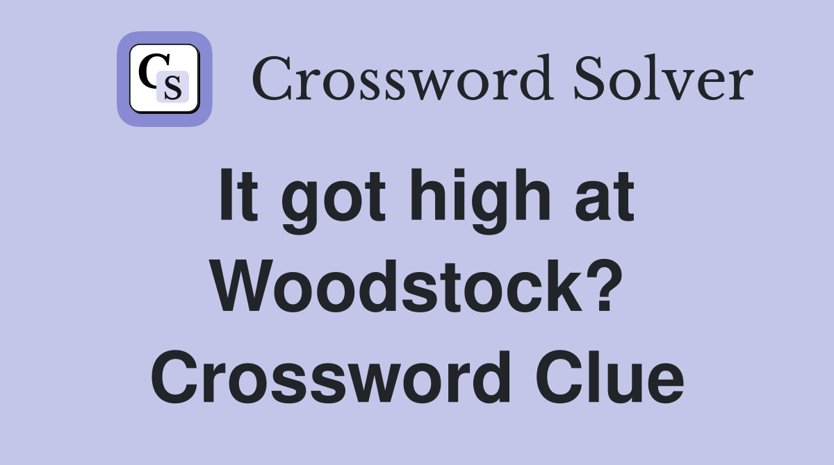 It got high at Woodstock? Crossword Clue