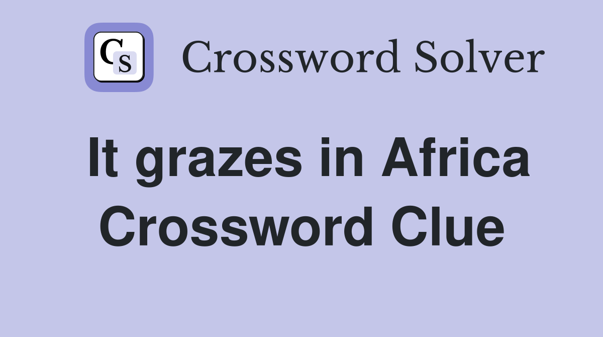 It grazes in Africa Crossword Clue