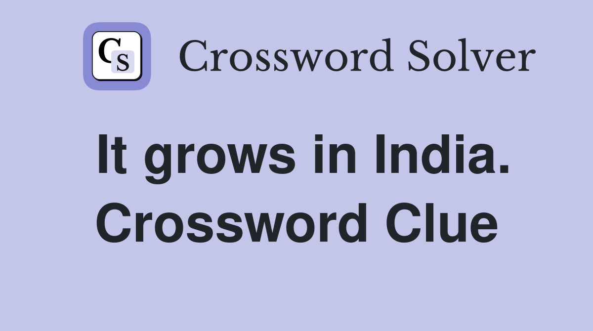 It grows in India. Crossword Clue