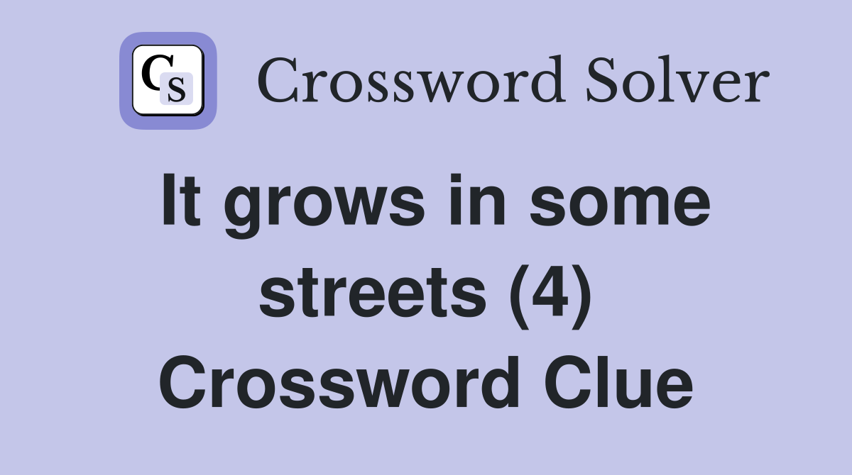 It grows in some streets (4) Crossword Clue