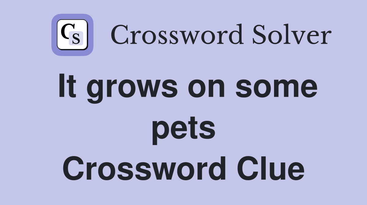 It grows on some pets Crossword Clue