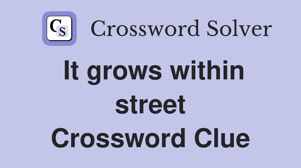 It grows within street Crossword Clue