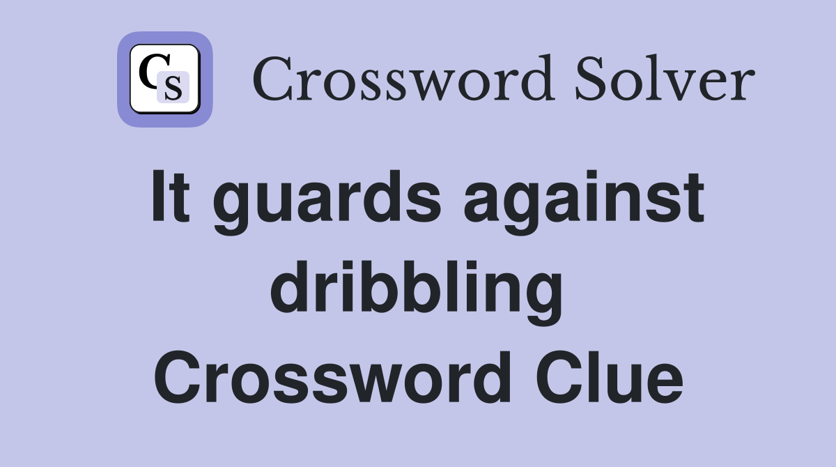 It guards against dribbling Crossword Clue