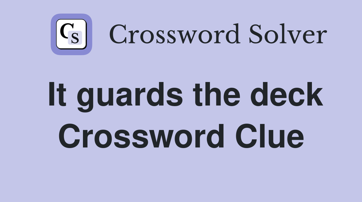 It guards the deck Crossword Clue