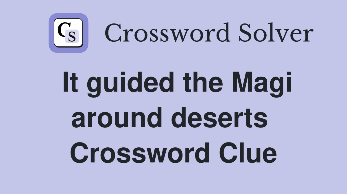 It guided the Magi around deserts  Crossword Clue