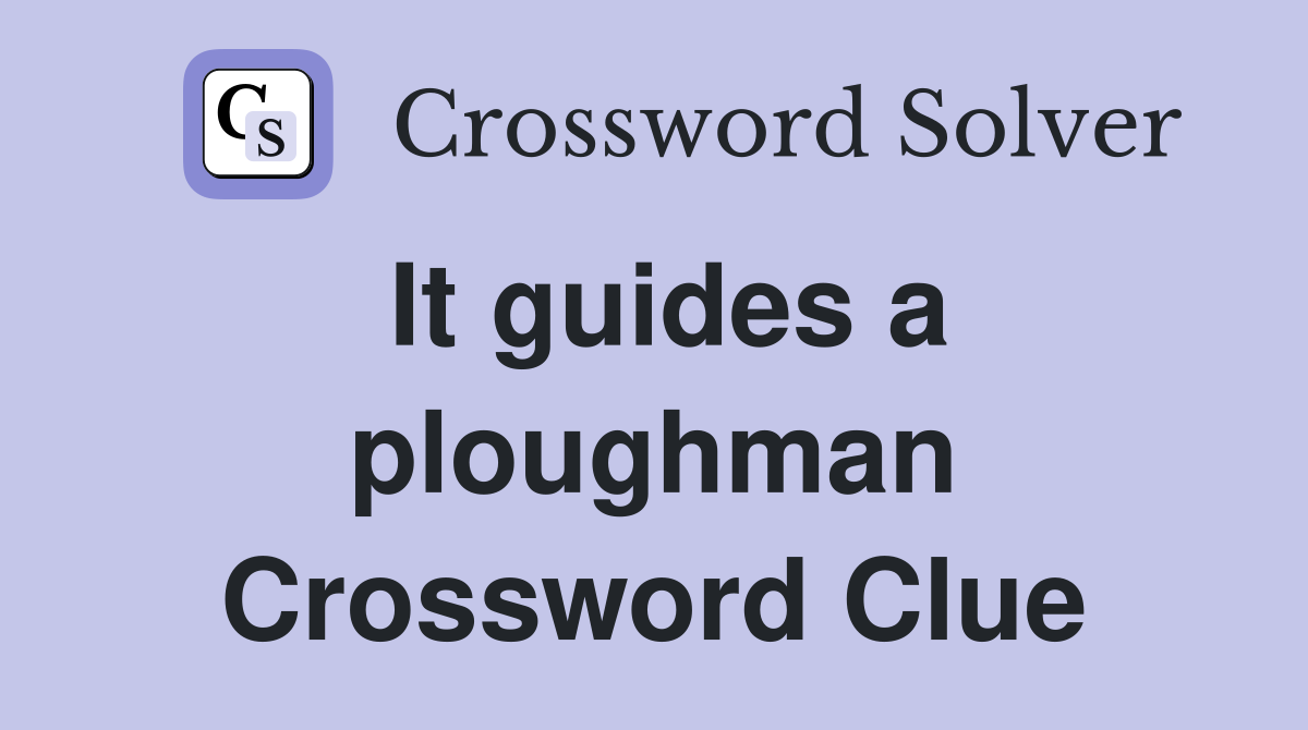 It guides a ploughman Crossword Clue