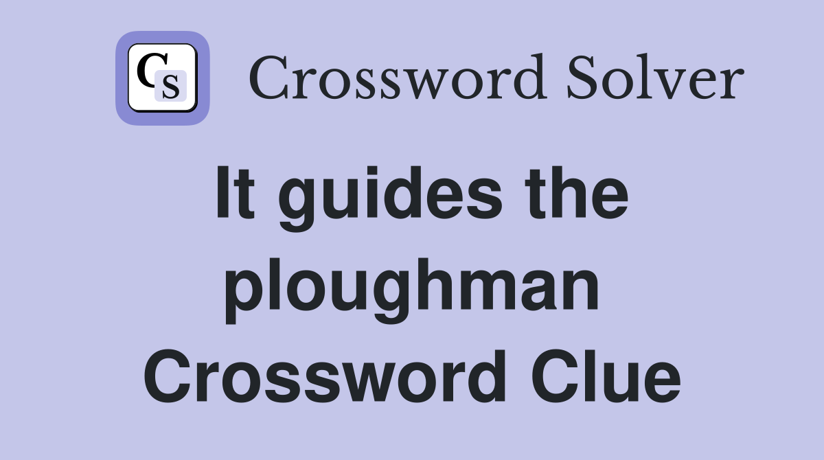 It guides the ploughman Crossword Clue
