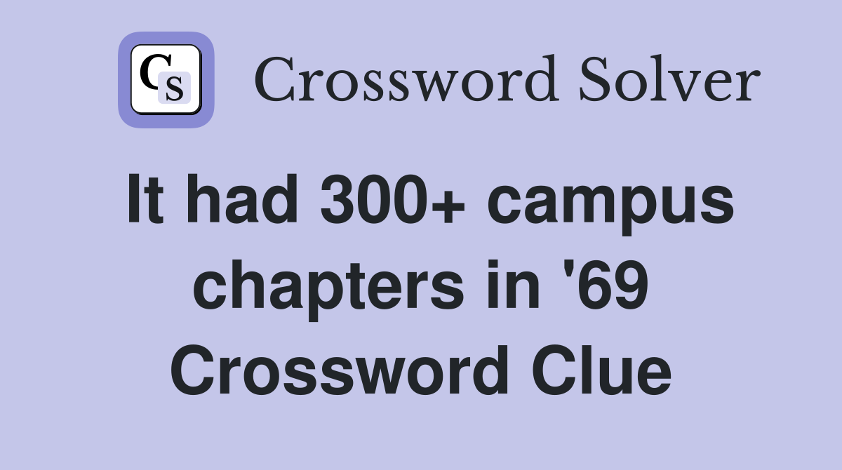 It had 300+ campus chapters in '69 Crossword Clue