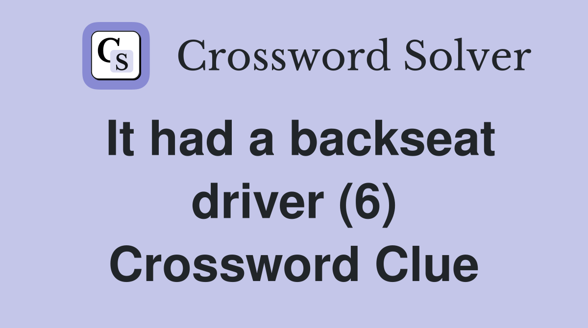 It had a backseat driver (6) Crossword Clue