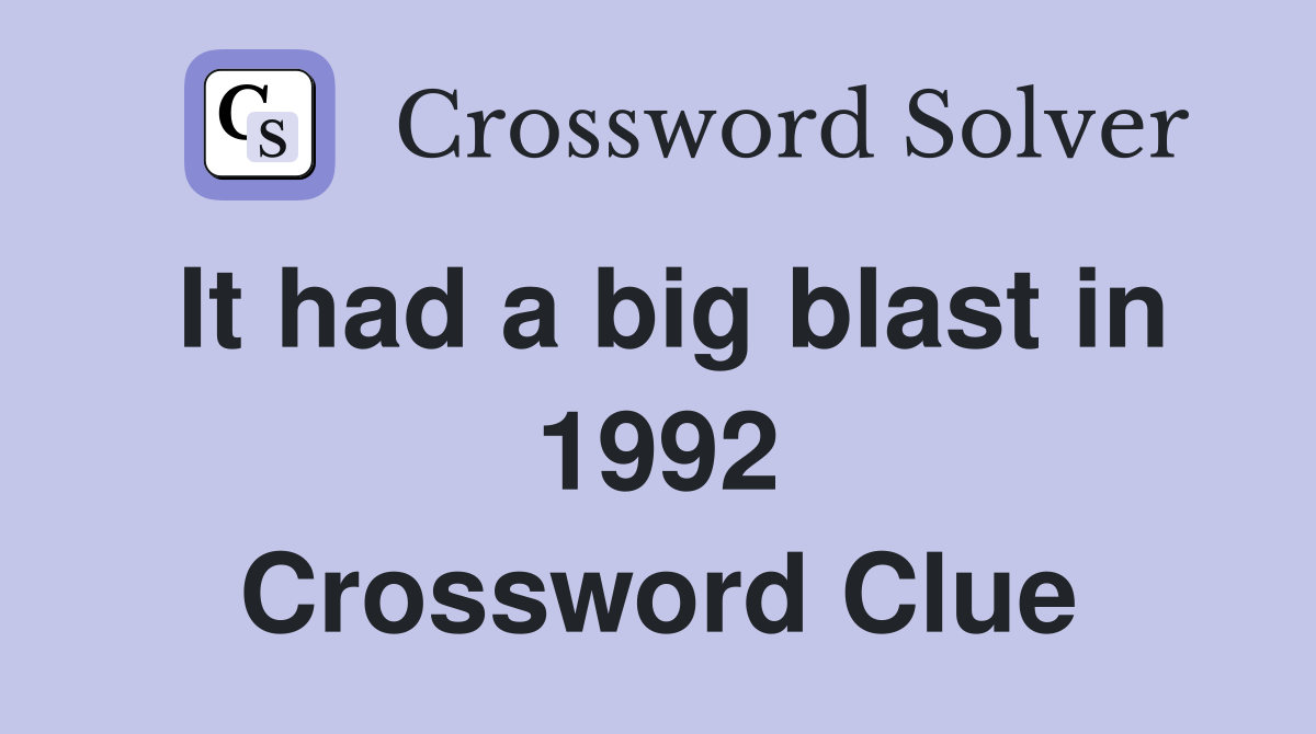 It had a big blast in 1992 Crossword Clue