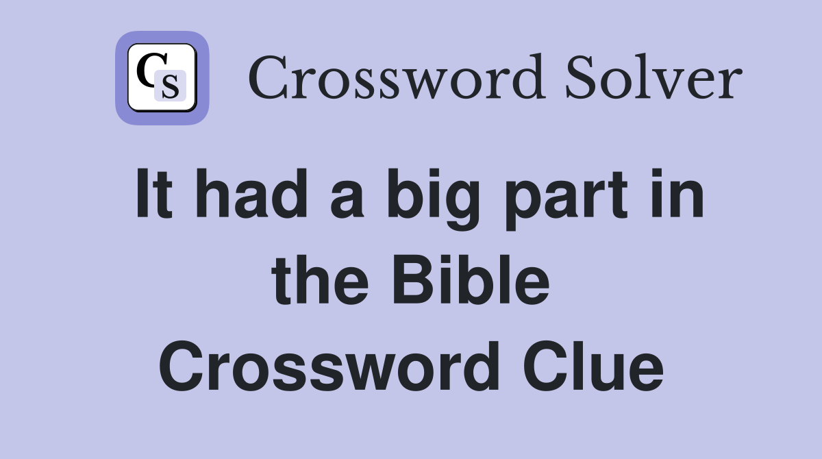 It had a big part in the Bible Crossword Clue