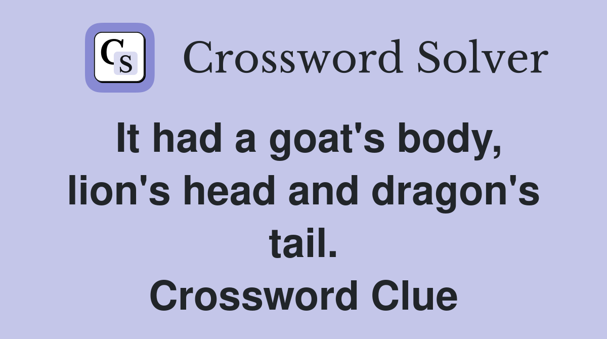 It had a goat's body, lion's head and dragon's tail. Crossword Clue