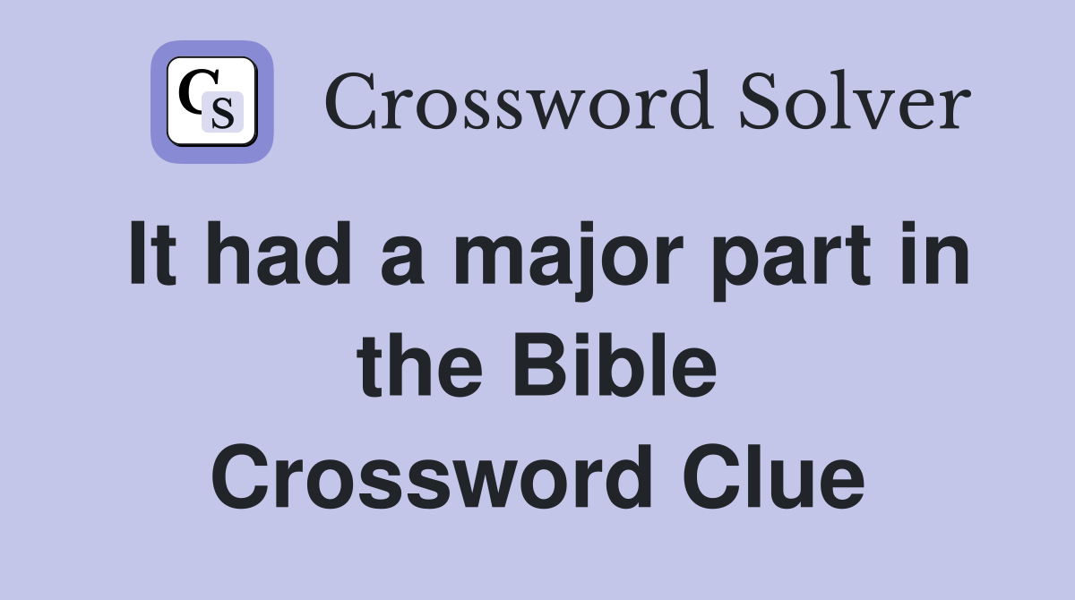 It had a major part in the Bible Crossword Clue