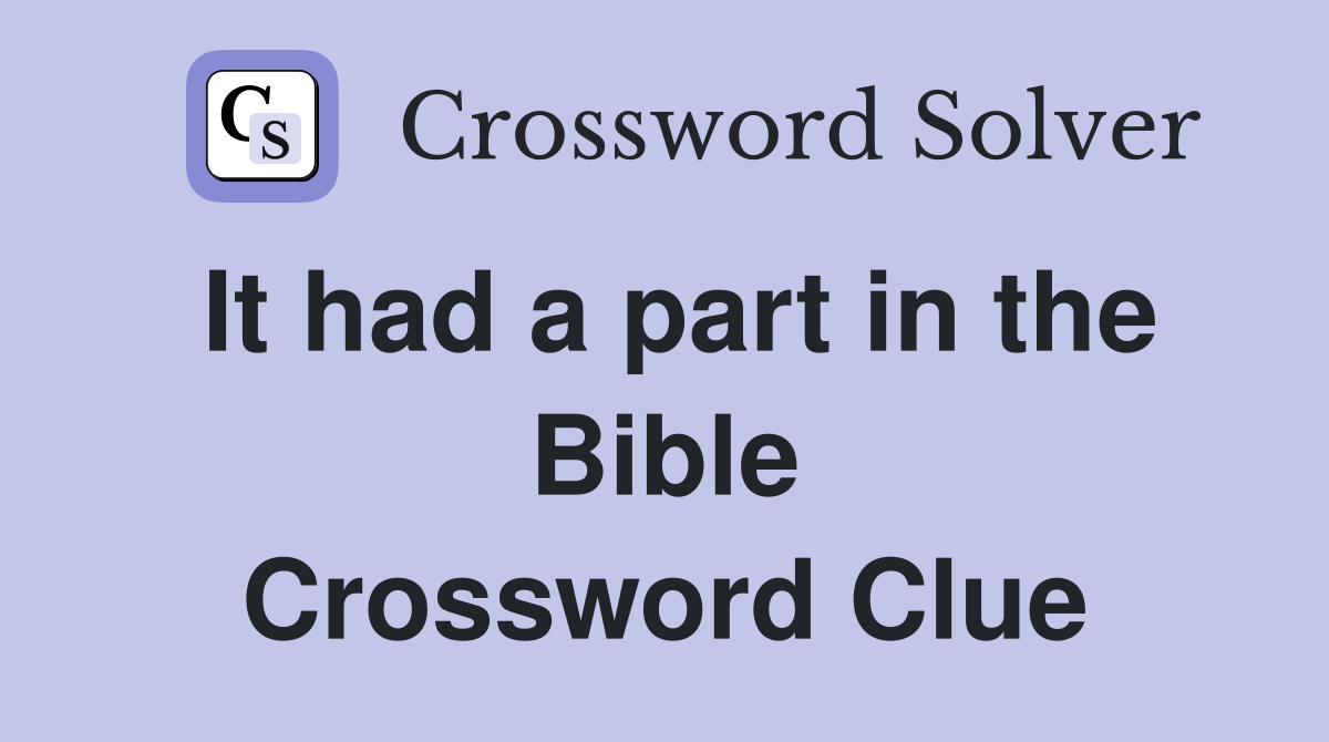 It had a part in the Bible Crossword Clue