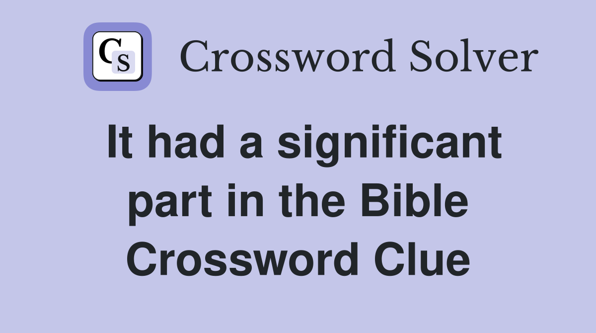It had a significant part in the Bible Crossword Clue