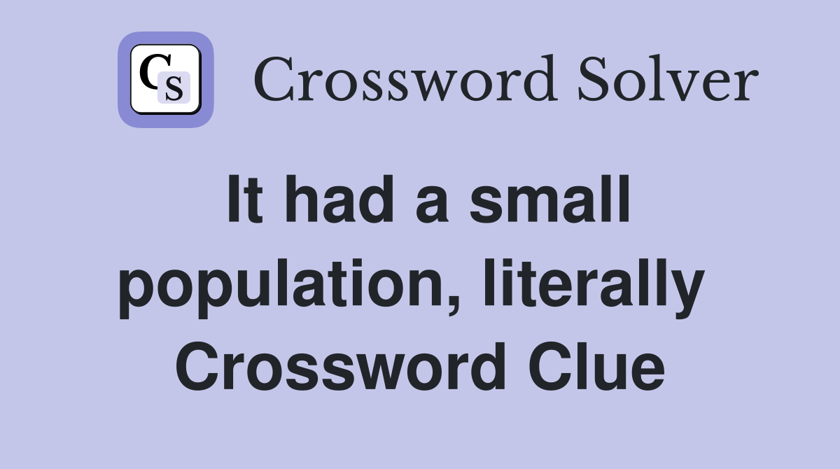 It had a small population, literally  Crossword Clue