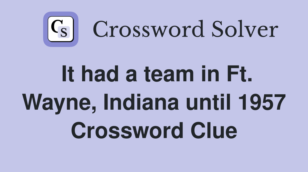 It had a team in Ft. Wayne, Indiana until 1957 Crossword Clue