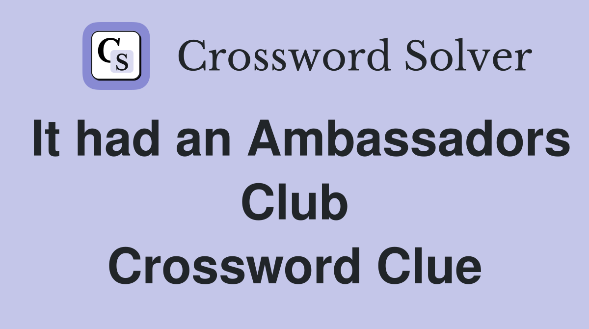 It had an Ambassadors Club Crossword Clue