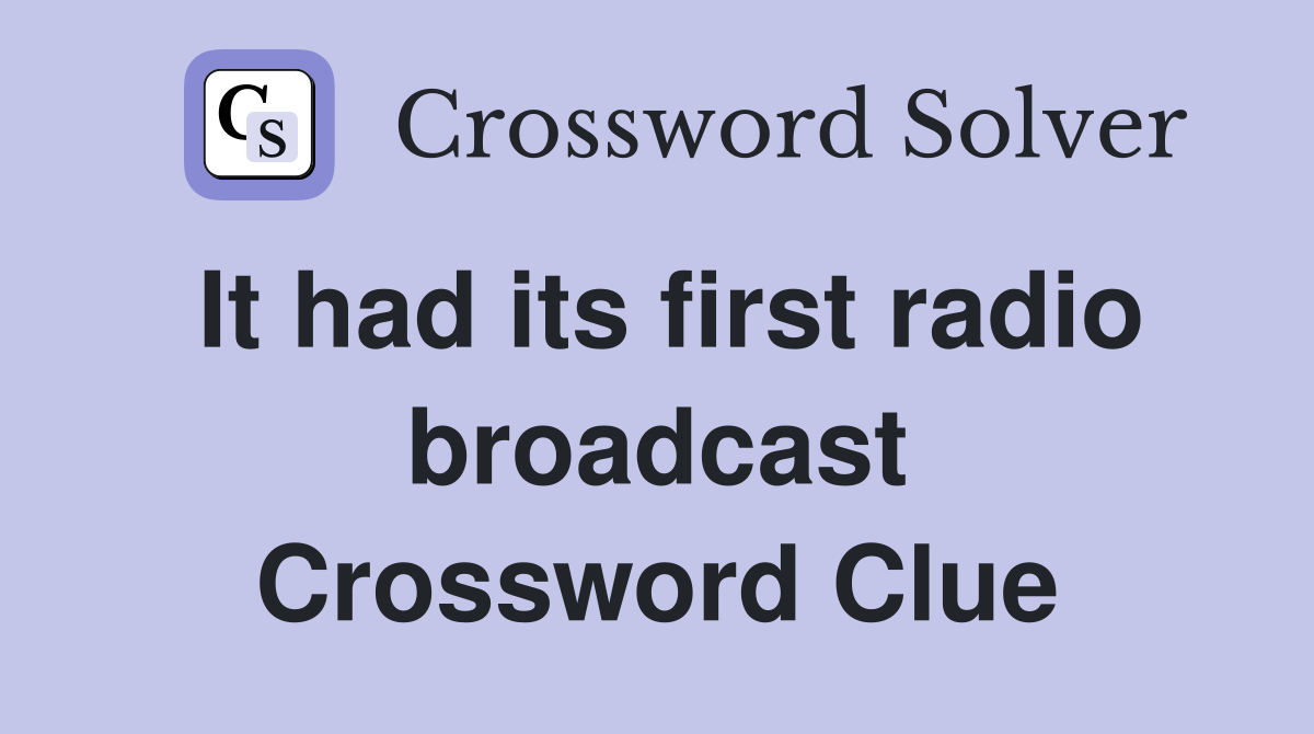 It had its first radio broadcast Crossword Clue