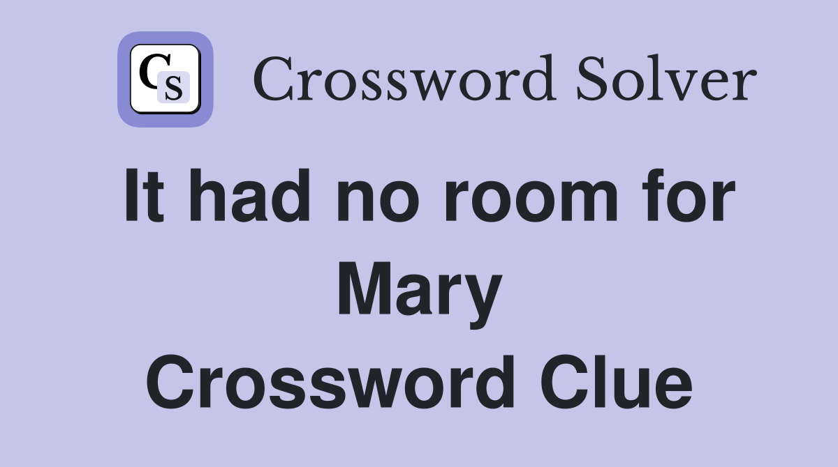 It had no room for Mary Crossword Clue