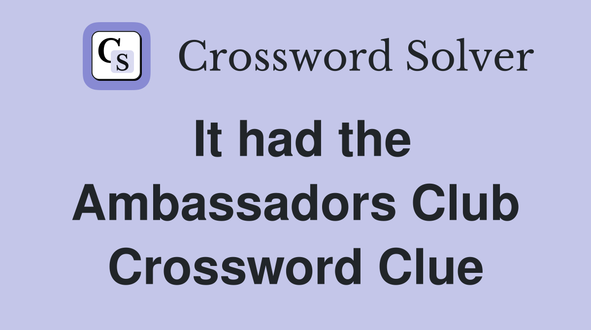 It had the Ambassadors Club Crossword Clue
