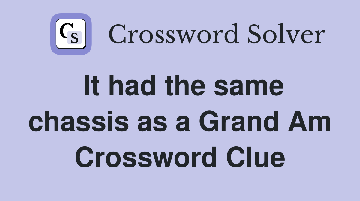 It had the same chassis as a Grand Am Crossword Clue