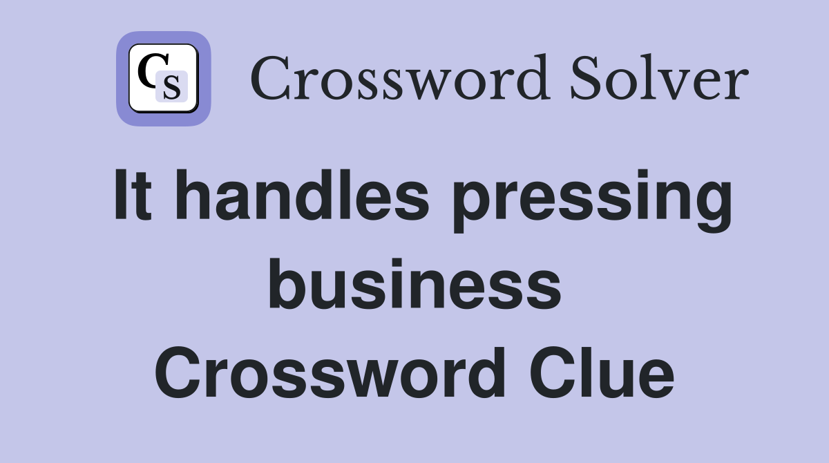 It handles pressing business Crossword Clue