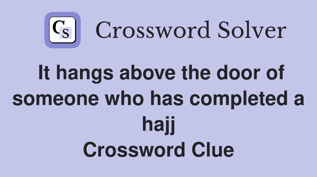 It hangs above the door of someone who has completed a hajj Crossword Clue