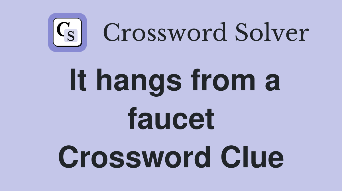 It hangs from a faucet Crossword Clue