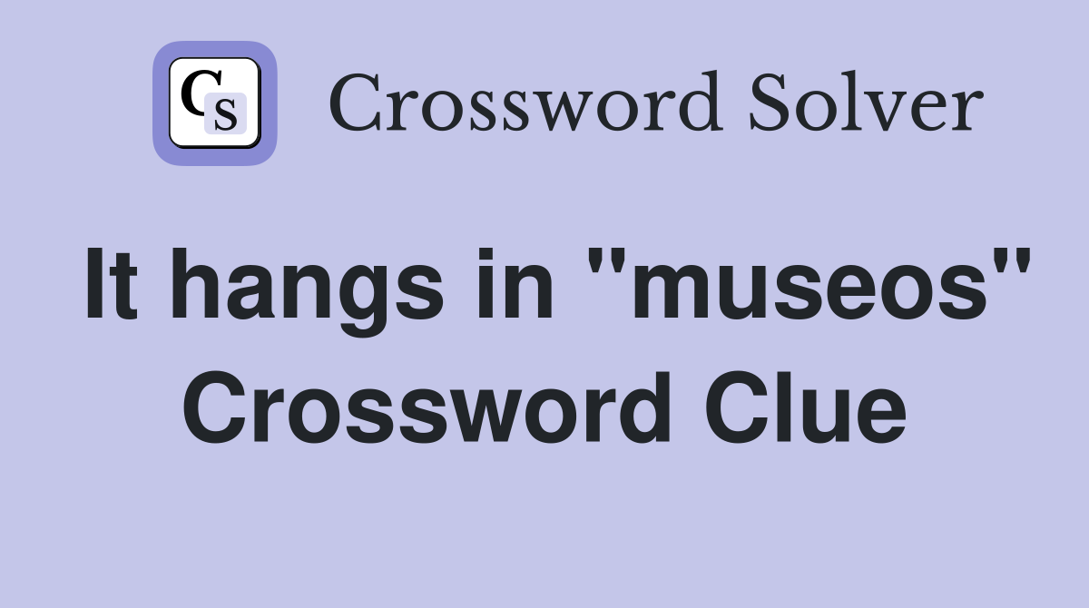 It hangs in "museos" Crossword Clue
