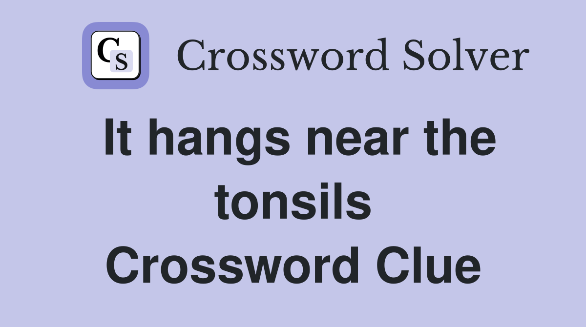 It hangs near the tonsils Crossword Clue