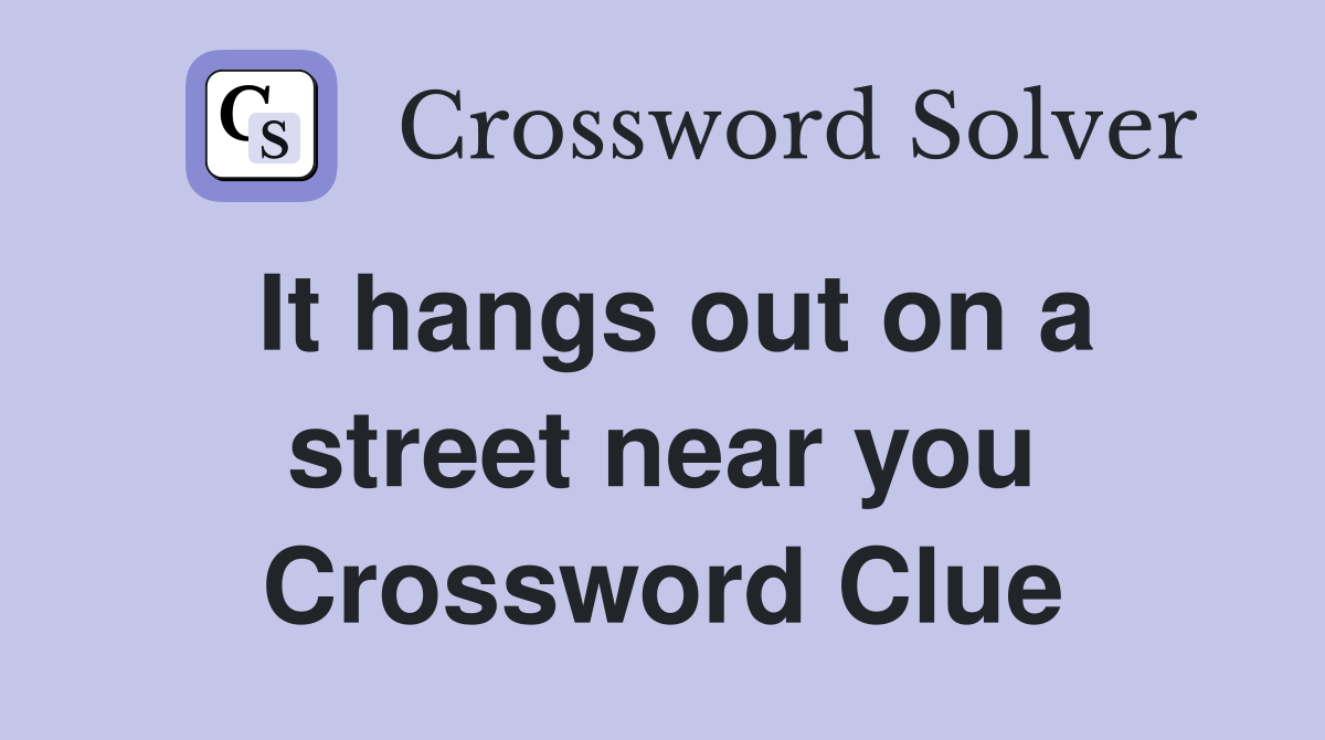 It hangs out on a street near you Crossword Clue