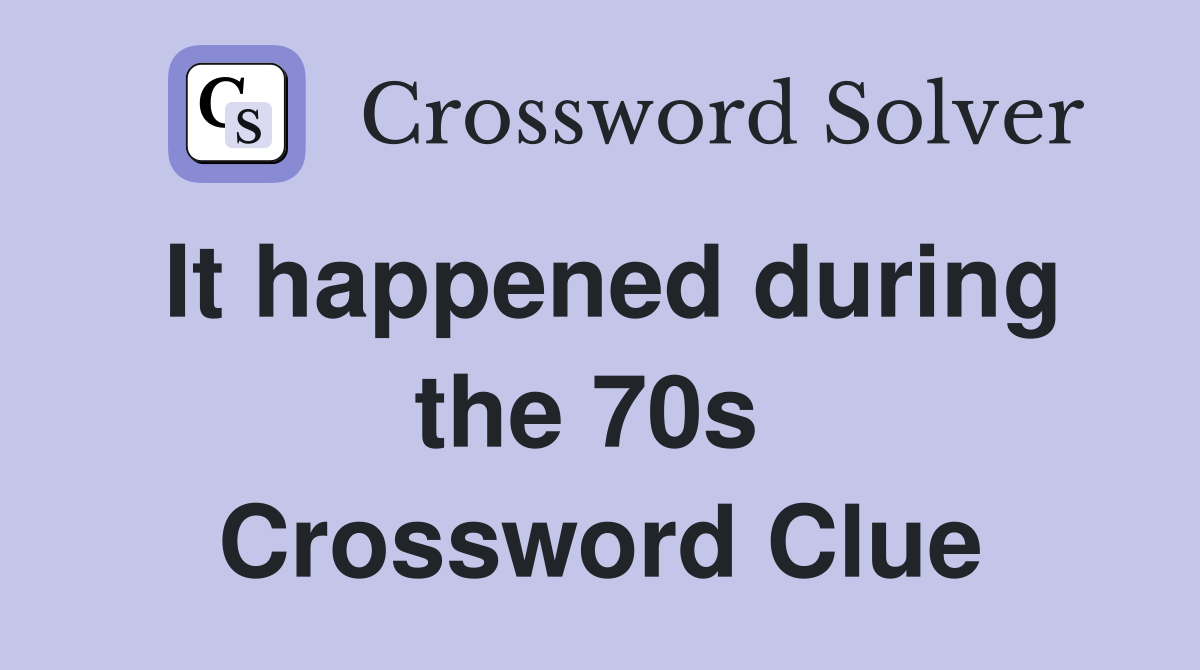 It happened during the 70s  Crossword Clue