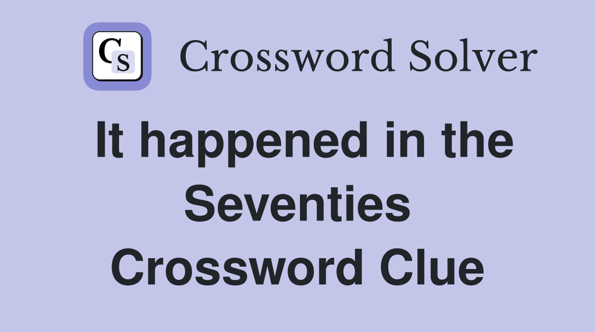 It happened in the Seventies Crossword Clue