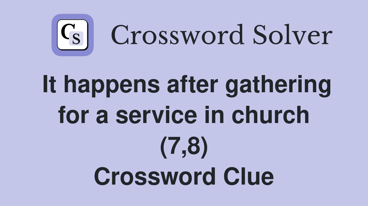 It happens after gathering for a service in church (7,8) Crossword Clue
