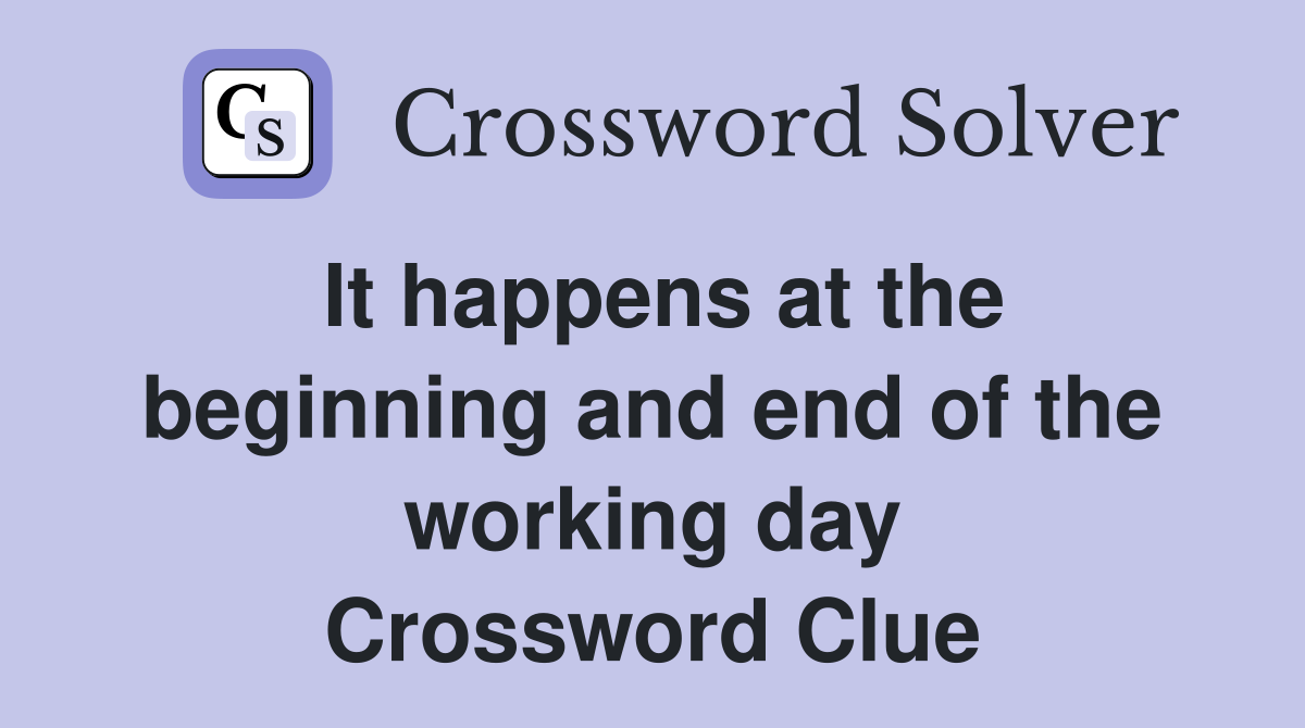 It happens at the beginning and end of the working day Crossword Clue