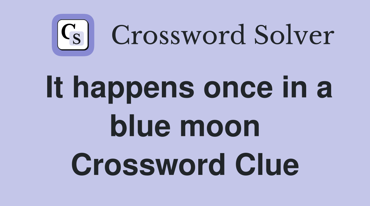 It happens once in a blue moon Crossword Clue