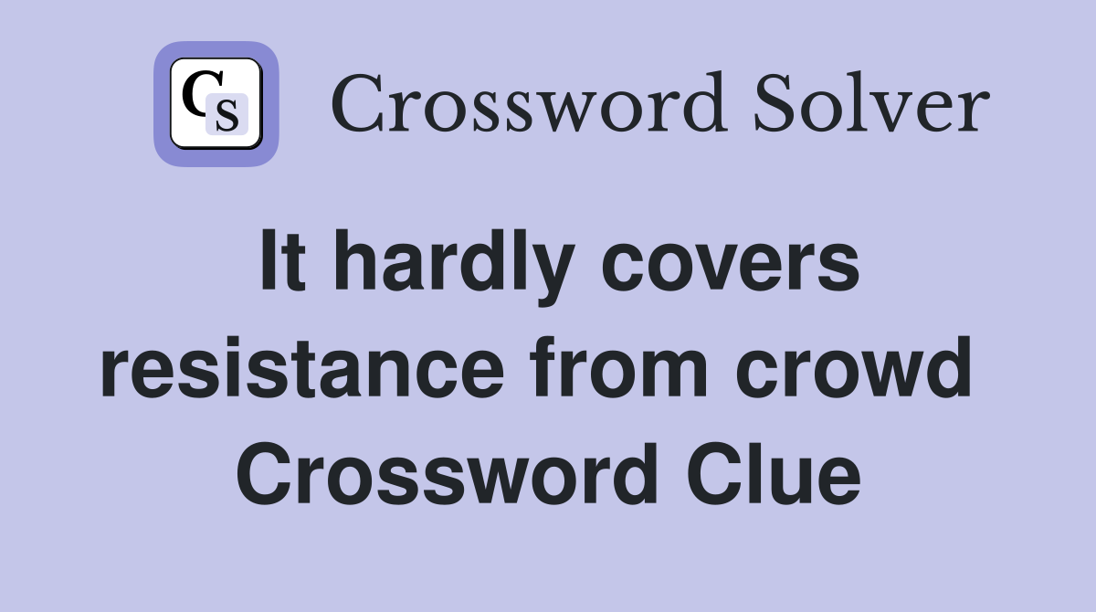 It hardly covers resistance from crowd  Crossword Clue