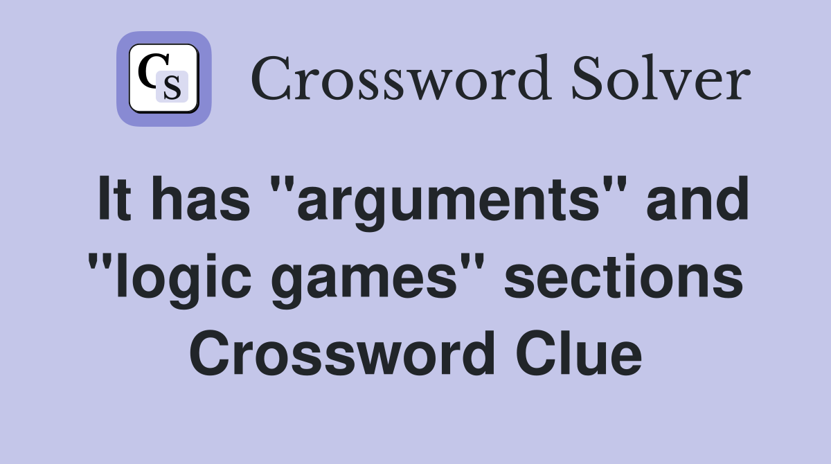 It has "arguments" and "logic games" sections Crossword Clue