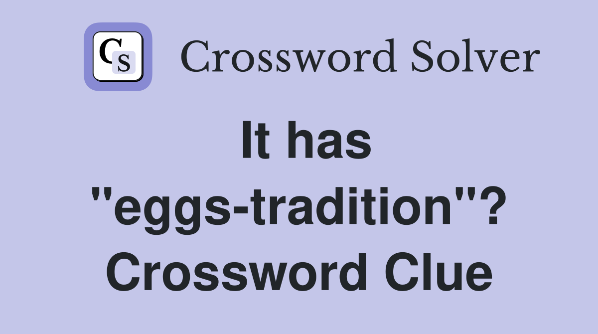 It has "eggs-tradition"? Crossword Clue