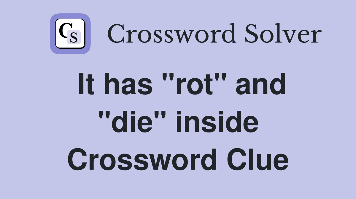 It has "rot" and "die" inside Crossword Clue