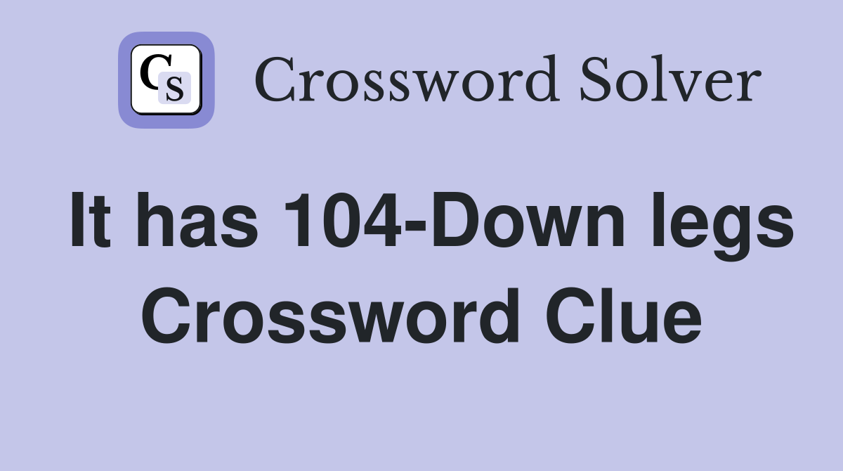 It has 104-Down legs Crossword Clue